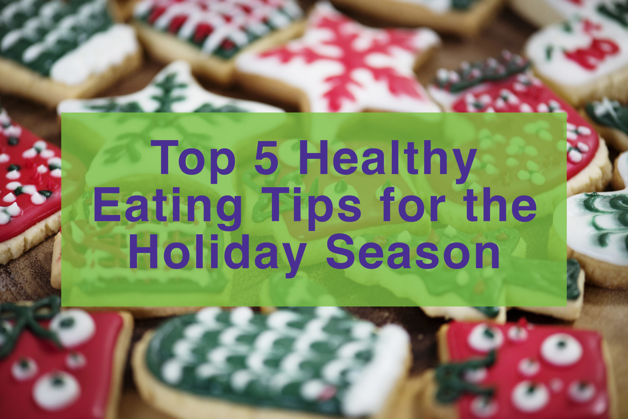 Top 5 Healthy Eating Tips for the Holiday Season