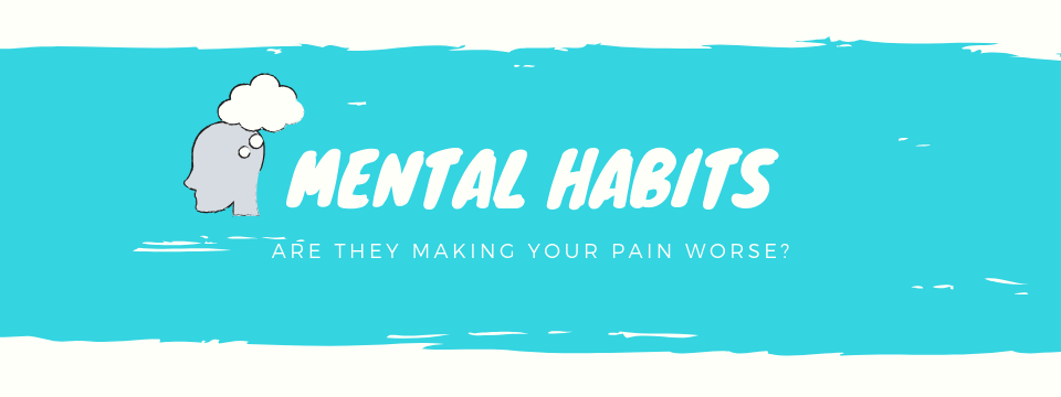 Are your mental habits making your pain worse?